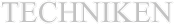 Techniken